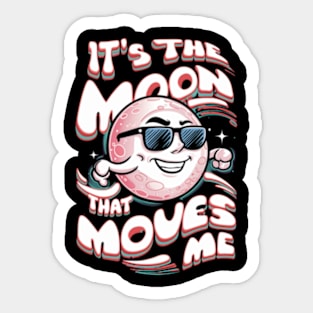 its the moon that moves me Sticker